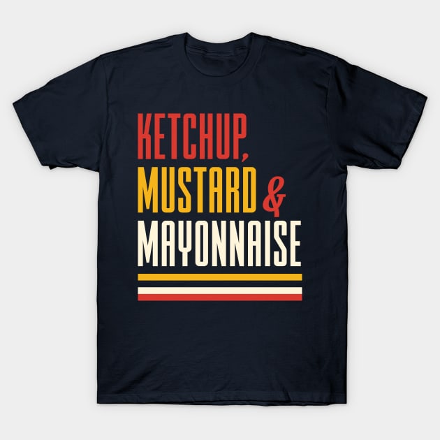 Ketchup Mustard and Mayonnaise T-Shirt by Dellan